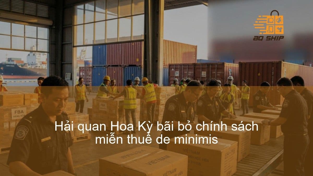 Hải quan Hoa Kỳ bãi bỏ chính sách miễn thuế de minimis