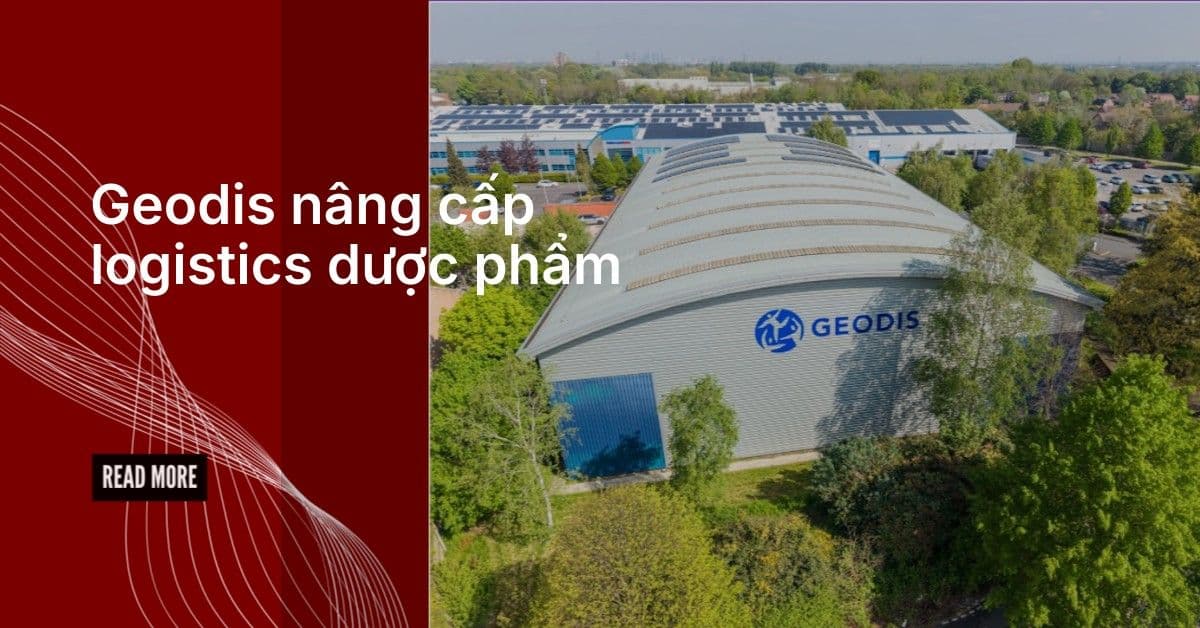 Geodis nâng cấp logistics dược phẩm tại Anh