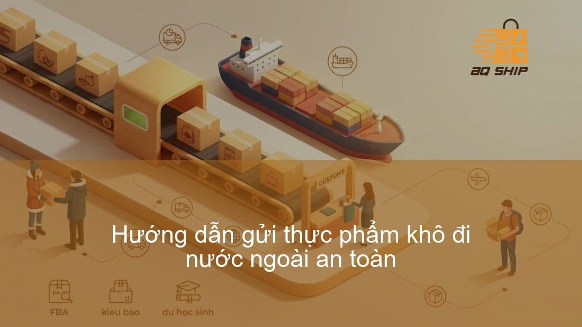 Hướng dẫn gửi thực phẩm khô đi nước ngoài an toàn