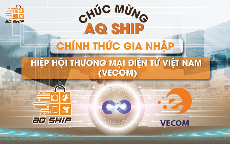 AQ SHIP chính thức gia nhập Hiệp hội Thương mại điện tử Việt Nam (VECOM)