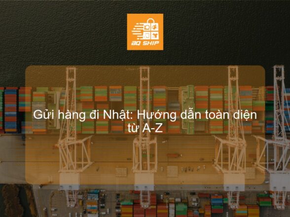 Gửi hàng đi Nhật: Hướng dẫn toàn diện từ A-Z