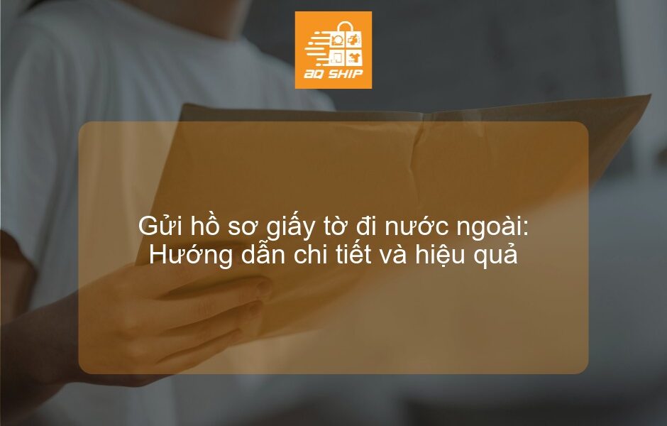 Gửi hồ sơ giấy tờ đi nước ngoài: Hướng dẫn chi tiết và hiệu quả